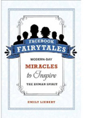 Facebook Fairytales: Modern-Day Miracles to Inspire the Human Spirit