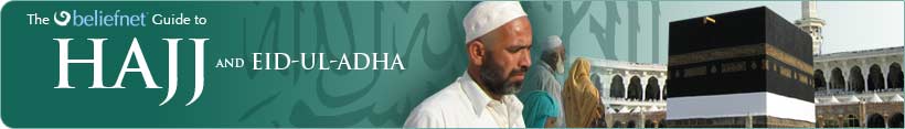 The Beliefnet Guide to Hajj and Eid-ul-Adha