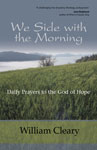 We Side with the Morning by William Cleary