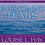 Overcoming Fears: Creating Safety for You and Your World - Louise L. Hay