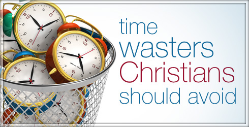 Time Wasters Christians Should Avoid