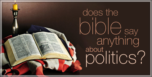 Does the Bible Say Anything About Politics?