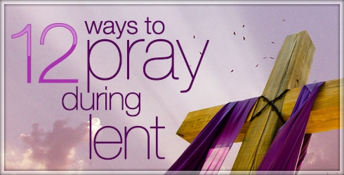 12 Ways to Pray During Lent