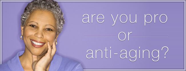Are you pro or anti-aging