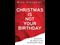 Christmas Is Not Your Birthday