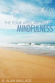 MINDING CLOSELY: The Four Applications of Mindfulness
